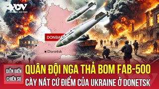 Diễn biến chiến sự 5/11: Quân đội Nga thả bom FAB-500 cày nát cứ điểm của Ukraine ở Donetsk | VOV