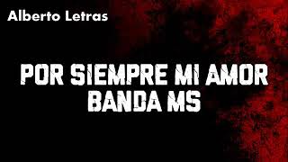 Banda MS - Por siempre Mi Amor  LETRA