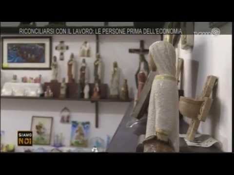 Siamo noi reportage - "Riconciliarsi con il lavoro: le persone prima dell’economia" - 20 agosto 2015
