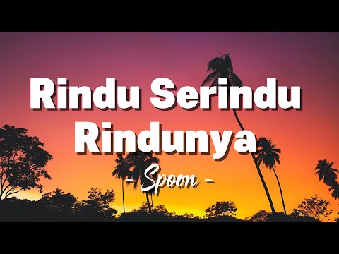 Spoon - Rindu Serindu Rindunya ( Lagu Lyrics )