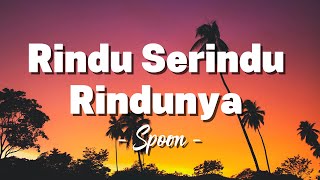 Download lagu Spoon - Rindu Serindu Rindunya ( Lagu Lyrics ) mp3