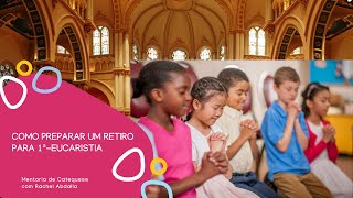 3- Como preparar um Retiro para 1ª-Eucaristia