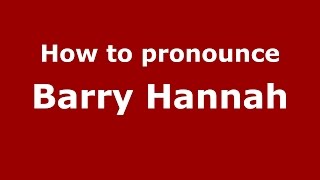 How to pronounce Barry Hannah