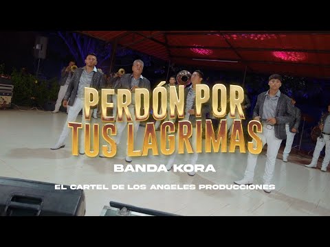 Perdón por tus lágrimas - Banda Kora (En vivo)