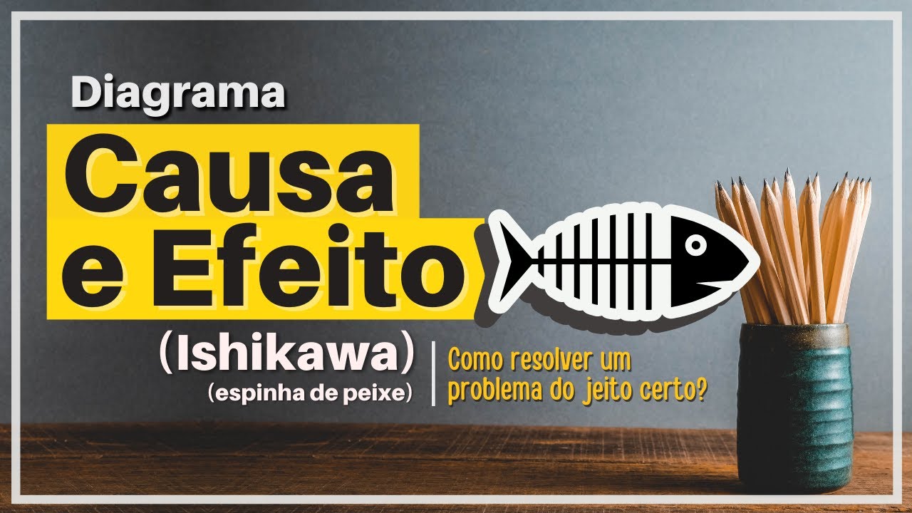 DIAGRAMA DE CAUSA E EFEITO (ISHIKAWA)|  O Que É e Como Funciona Essa Ferramenta de Qualidade?