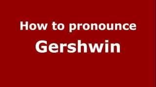 How to pronounce Gershwin
