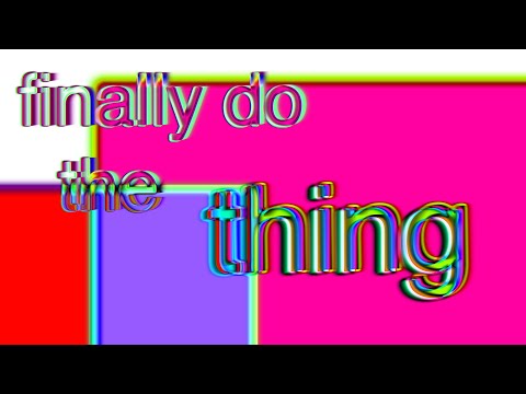 gonna do the thing (finally do the thing)