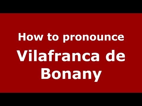 How to pronounce Vilafranca de Bonany (Spanish/Spain) - PronounceNames.com