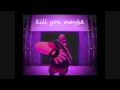 Kill You Maybe 10 hours 