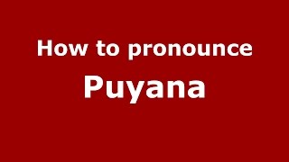 How to pronounce Puyana