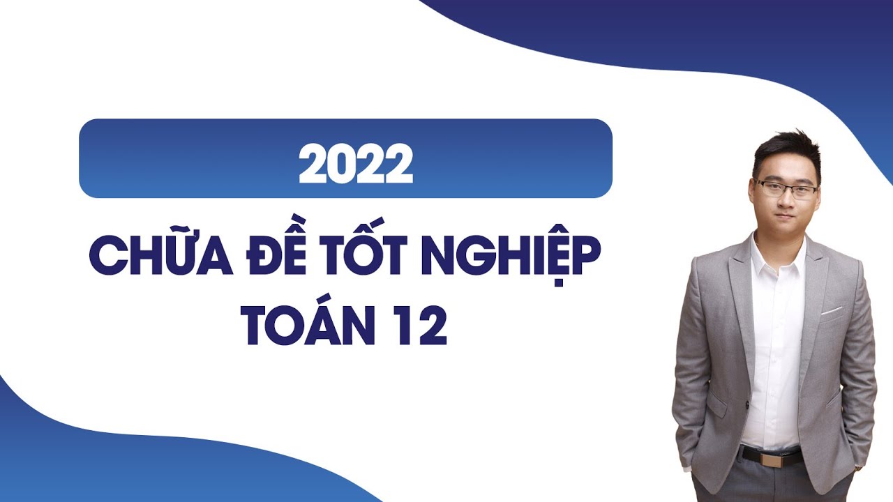 ĐỀ TỐT NGHIỆP 2022 PHẦN 1