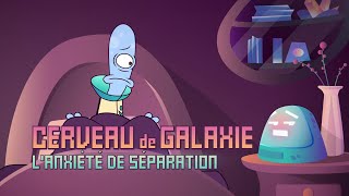 Cerveau de galaxie | Épisode 4 | Anxiété de séparation