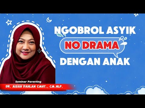NGOBROL ASYIK NO DRAMA DENGAN ANAK - Seminar parenting dr. Aisah Dahlan, CMHt., CM.NLP.