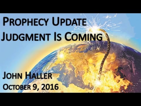 2016 10 09 John Haller's Prophecy Update "Judgment is Coming"