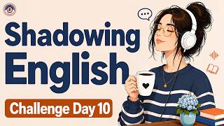 Shadowing English Speaking Practice | Speak Fluently & Naturally | 10-Day English Speaking Challenge