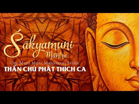 Niệm Thần chú Phật Thích Ca Mâu Ni: Oṃ Muni Muni Mahāmuni Svāhā (Shakyamuni Mantra)