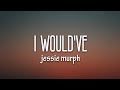 Jessie Murph I Would Ve Lyrics