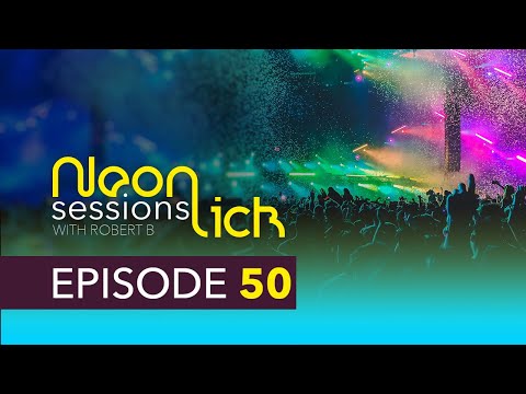 Neonlick Sessions with Robert B - Episode 50 XL Celebration