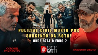 Coronel Paganotto e Sargento Girotto: ROTA e Polícia Civil erro fatal?  Doctor Castt #55