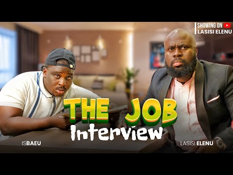 THE JOB INTERVIEW || (THE PASSIONATE FOOL) LASISI ELENU || BAEU