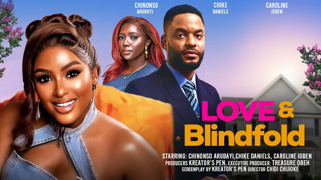  LOVE AND BLINDFOLD - CHINONSO ARUBAYI, CHIKE DANIELS, CAROLINE IGBEN latest 2024 nigerian movies