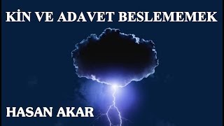 Hasan Akar - Kin ve Adavet Beslememek