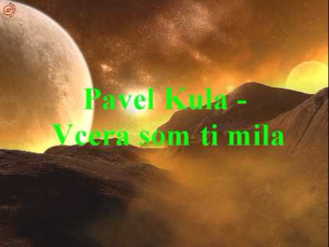 Pavel Kula - Vcera som ti mila