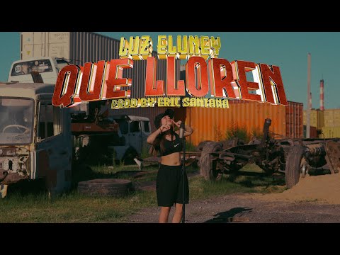 LUZ ELUNEY - QUE LLOREN