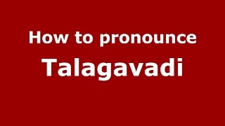 How to pronounce Talagavadi