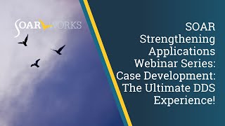 SOAR Strengthening Applications Webinar Series: Case Development: The Ultimate DDS Experience!