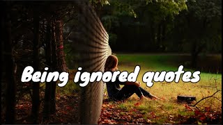 Being Ignored Quotes | Top Quotes About Being Hurt by Someone Close to You