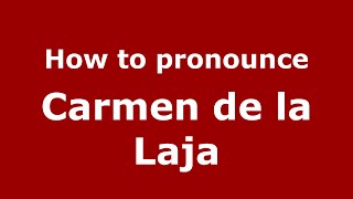 How to pronounce Carmen De La Laja