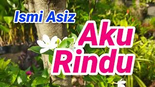 Download lagu Aku Rindu Ismi Asiz Setahun Kini Sudah Aku Menunggu Resah Kini Jadinya mp3
