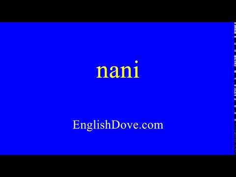 How to pronounce nani in American English.
