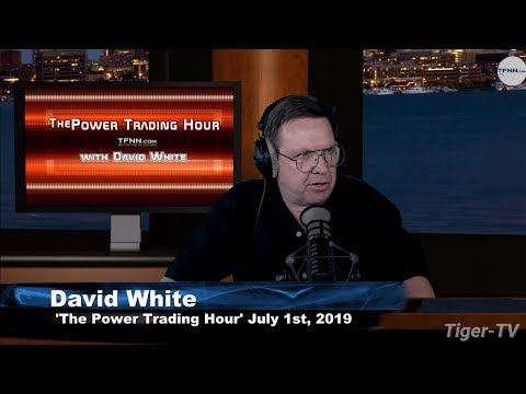 July 1st, Power Trading Hour with David White on TFNN - 2019