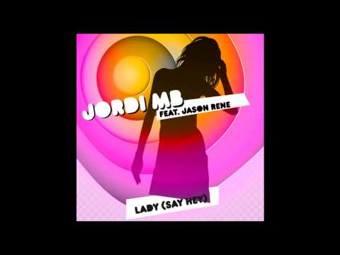Jordi MB Feat. Jason Rene - Lady (Say Hey) (DJ Contraxx 2013 Remix)