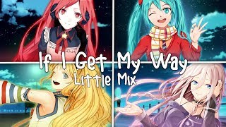 ❖ Nightcore ❖ ⟿ If I Get My Way [Switching Vocals | Little Mix]