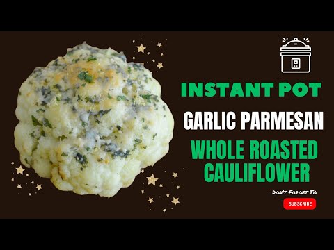 Instant Pot Garlic Parmesan Whole Roasted Cauliflower