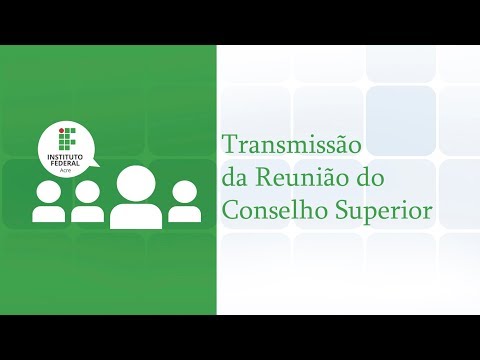 Transmissão da 25ª Reunião Conselho Superior