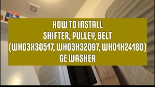 GE Washer: How to Install Shifter, Pulley, Belt (WH03X30517, WH03X32097, WH01X24180)