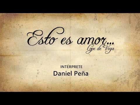 Esto es amor - Lope de Vega  INTÉRPRETE: Daniel Peña
