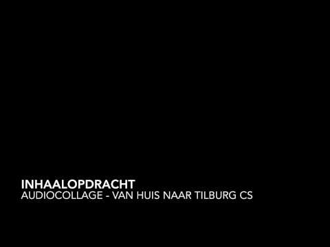 Inhaalopdracht audiocollage - Van Huis naar Tilburg CS