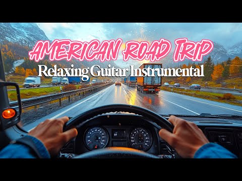 American Road Trip Music - Relaxing Guitar Instrumentals for Love, Peace, and Healing - Soft Music