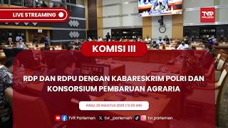 KOMISI III DPR RI - RDP DAN RDPU DENGAN KABARESKRIM POLRI DAN KONSORSIUM PEMBARUAN AGRARIA