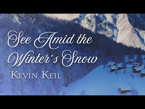 See Amid the Winter's Snow - Kevin Keil [Official Video]
