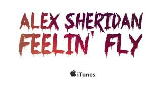 Alex Sheridan - Feelin' Fly (feat. B. Stille, Nite tha Grrness, Tezz Rebel)