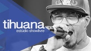 Tihuana no Estúdio Showlivre 2013 - Apresentação na íntegra