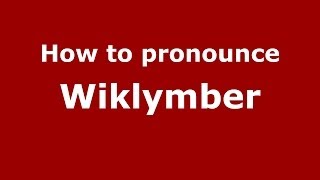 How to pronounce Wiklymber