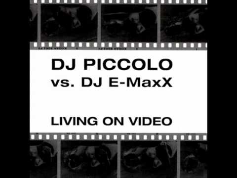 DJ Piccolo vs. DJ E-MaxX Living On Video ( DJ E-MaxX Club Mix )