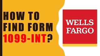 Wells Fargo: How to find Tax Form 1099-INT